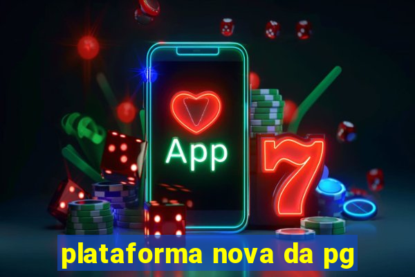 plataforma nova da pg